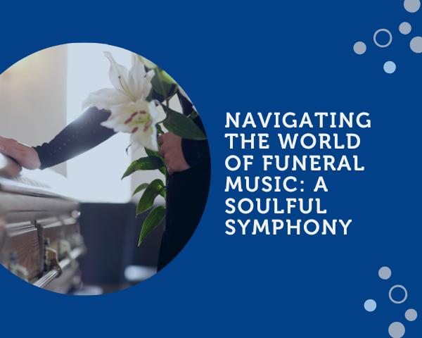 Navigating The World of Funeral Music