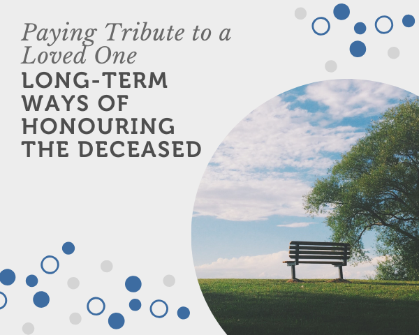 Paying Tribute to a Loved One Long-term Ways of Honouring the Deceased.png